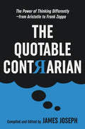The Quotable Contrarian: The Power of Thinking Differently, Asking Questions, and Being Unconventional - Paperback