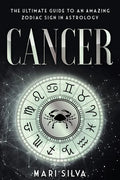 Cancer: The Ultimate Guide to an Amazing Zodiac Sign in Astrology - Paperback