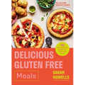 Delicious Gluten Free Meals: 100 Easy Everyday Recipes for Lunch and Dinner - Hardcover