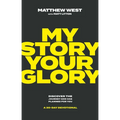 My Story, Your Glory: Discover the Journey God Has Planned for You--A 30-Day Devotional - Hardcover