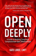 Open Deeply: A Guide to Building Conscious, Compassionate Open Relationships - Paperback