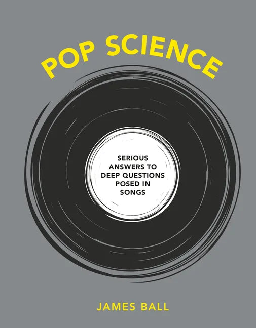 Pop Science: Serious Answers to Deep Questions Posed in Songs - Hardcover