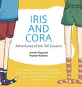 Iris and Cora: Adventures of the Tall Cousins - Hardcover