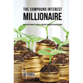 The Compound Interest Millionaire: Hack Your Savings to Create a Constant Stream of Passive Income - Paperback