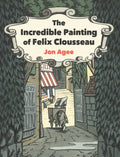 The Incredible Painting of Felix Clousseau - Hardcover