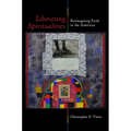 Liberating Spiritualities: Reimagining Faith in the Américas - Hardcover