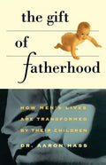 Gift of Fatherhood: How Men's Live Are Transformed by Their Children - Paperback