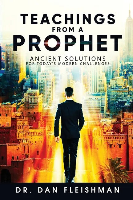 Teachings from a Prophet: Ancient Solutions for Today's Modern Challenges - Paperback