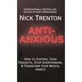 Anti-Anxious: How to Control Your Thoughts, Stop Overthinking, and Transform Your Mental Habits - Hardcover