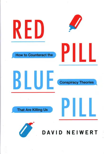Red Pill, Blue Pill: How to Counteract the Conspiracy Theories That Are Killing Us - Hardcover