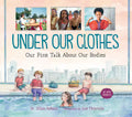 Under Our Clothes: Our First Talk about Our Bodies - Hardcover