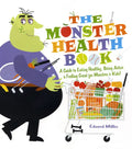 The Monster Health Book: A Guide to Eating Healthy, Being Active & Feeling Great for Monsters & Kids! - Paperback