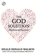 The God Solution: The Power of Pure Love - Hardcover