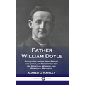 Father William Doyle: Biography of the Irish Priest and Chaplain Renowned for His Spiritual Wisdom and Personal Bravery - Hardcover