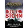 Into the Storm: Violent Tornadoes, Killer Hurricanes, and Death-Defying Adventures in Extreme Weather - Paperback