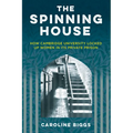 The Spinning House: How Cambridge University Locked Up Women in Its Private Prison - Hardcover