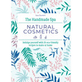 The Handmade Spa: Natural Cosmetics: Indulge Yourself with 20 Eco-Friendly Recipes to Make at Home - Hardcover