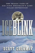 Ice Blink: The Tragic Fate of Sir John Franklin's Lost Polar Expedition - Paperback