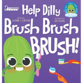 Help Dilly Brush Brush Brush!: A Fun Read-Aloud Toddler Book About Brushing Teeth (Ages 2-4) - Hardcover