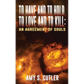 To Have and to Hold, to Love and to Kill: An Agreement of Souls - Paperback