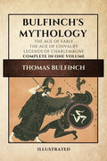 Bulfinch's Mythology (Illustrated): The Age of Fable-The Age of Chivalry-Legends of Charlemagne complete in one volume - Paperback