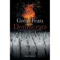 Great Feats by the Democrats: Slavery, Civil War, KKK, Poll Tax, Baby Chop Shop, The War on Poverty, Afghanistan and more - Paperback