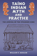 Taíno Indian Myth and Practice: The Arrival of the Stranger King - Paperback