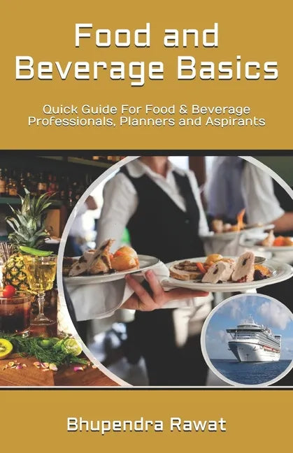 Food and Beverage Basics: Quick Guide For Food & Beverage Professionals, Planners and Aspirants - Paperback