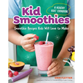 Kid Smoothies: A Healthy Kids' Cookbook: Smoothie Recipes Kids Will Love to Make - Paperback