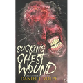 Sucking Chest Wound: And Other Horrors - Paperback