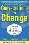 Conversations for Change: 12 Ways to Say It Right When It Matters Most - Paperback