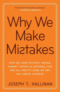 Why We Make Mistakes: How We Look Without Seeing, Forget Things in Seconds, and Are All Pretty Sure Weare Way Above Average - Paperback