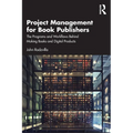 Project Management for Book Publishers: The Programs and Workflows Behind Making Books and Digital Products - Paperback