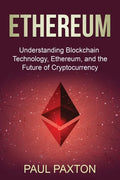 Ethereum: Understanding Blockchain Technology, Ethereum, and the Future of Cryptocurrency - Paperback