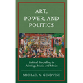 Art, Power, and Politics: Political Storytelling in Paintings, Music, and Movies - Hardcover