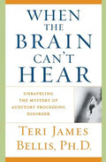 When the Brain Can't Hear: Unraveling the Mystery of Auditory Processing Disorder - Paperback