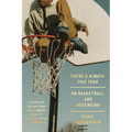 There's Always This Year: On Basketball and Ascension - Hardcover