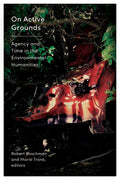 On Active Grounds: Agency and Time in the Environmental Humanities - Paperback