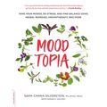 Moodtopia: Tame Your Moods, De-Stress, and Find Balance Using Herbal Remedies, Aromatherapy, and More - Paperback