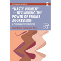 "Nasty Women" -- Reclaiming the Power of Female Aggression: A Psychoanalytic Perspective - Paperback