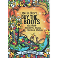 Life Is Short... Buy the Boots and Other Wonderful Wacky Words of Wisdom - Hardcover