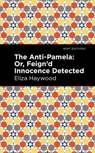 The Anti-Pamela: ;Or, Feign'd Innocence Detected - Hardcover