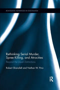 Rethinking Serial Murder, Spree Killing, and Atrocities: Beyond the Usual Distinctions - Paperback