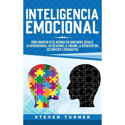 Inteligencia Emocional: Co aumentar su EQ, mejorar sus habilidades sociales, la autoconciencia, las relaciones, el carisma, la autodisciplin - Hardcover