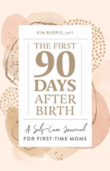 The First 90 Days After Birth: A Self-Care Journal for First-Time Moms - Paperback