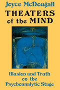 Theaters Of The Mind: Illusion And Truth On The Psychoanalytic Stage - Paperback