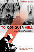 To Conquer Hell: The Meuse-Argonne, 1918, the Epic Battle That Ended the First World War - Paperback