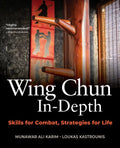 Wing Chun In-Depth: Skills for Combat, Strategies for Life - Hardcover