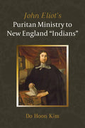John Eliot's Puritan Ministry to New England "Indians" - Paperback