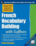Practice Makes Perfect French Vocabulary Building with Suffixes and Prefixes: (Beginner to Intermediate Level) 200 Exercises + Flashcard App - Paperback